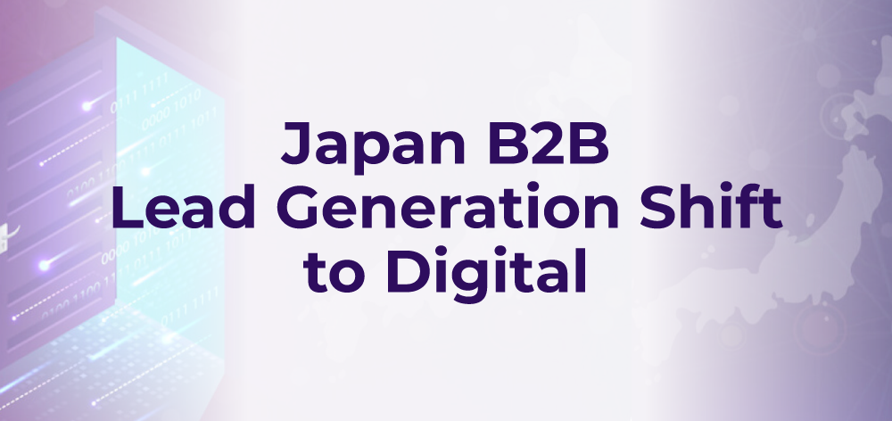 การสร้างโอกาสในการขายสำหรับธุรกิจ B2B ในญี่ปุ่นที่เปลี่ยนไปสู่รูปแบบดิจิทัล