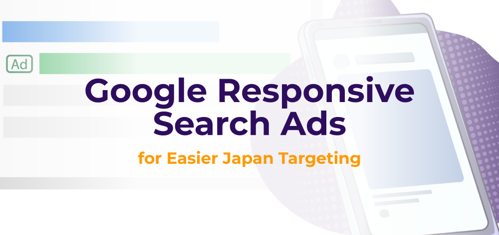 มุ่งเป้าไปยังตลาดญี่ปุ่นได้อย่างง่ายดายด้วยการใช้ Google Responsive Search Ads